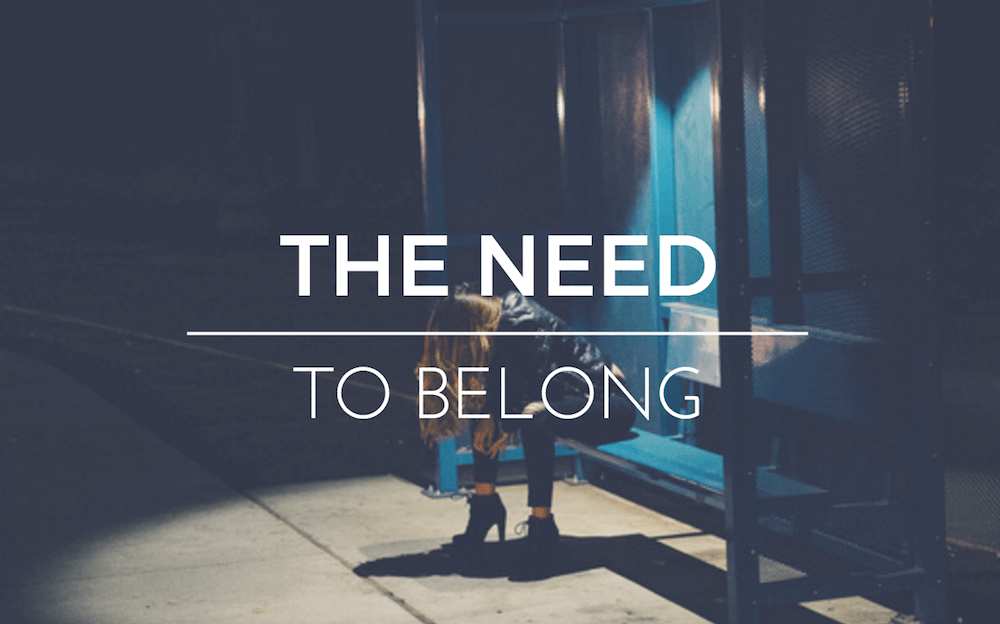 The need to belong. Risks to make it an afterthought.