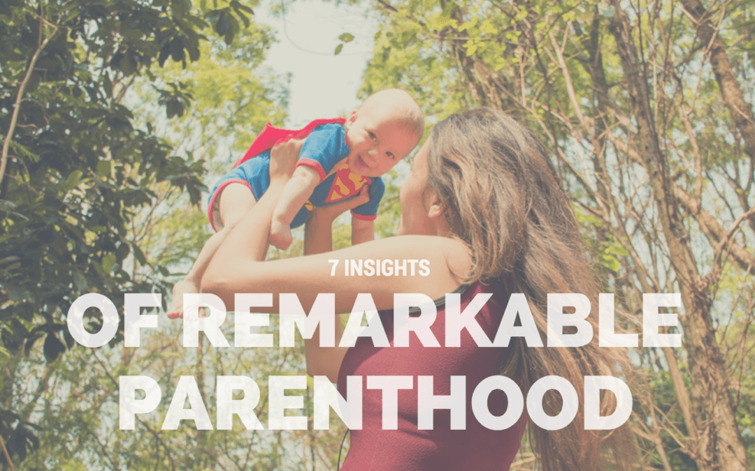 7 Insights of Remarkable Parenthood