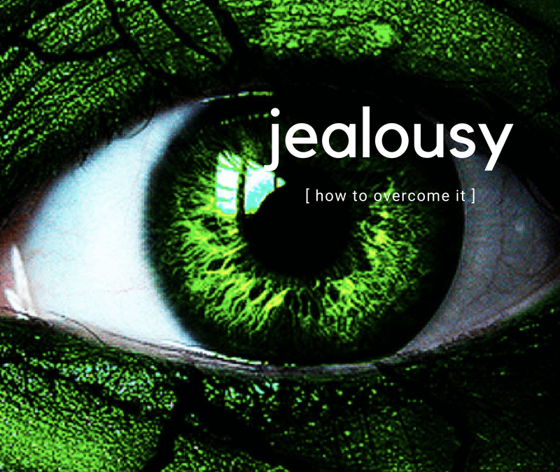 3 Tips to Overcome a Green-Eyed Monster: Jealousy